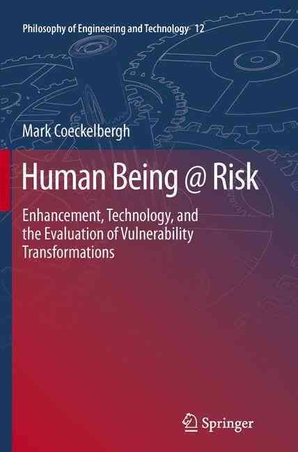 Human Being @ Risk : Enhancement, Technology, and the Evaluation of Vulnerability Transformations