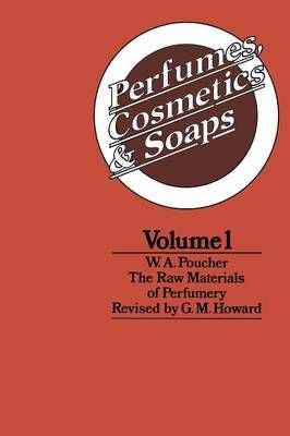 Perfumes, Cosmetics and Soaps : Volume I The Raw Materials of Perfumery