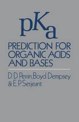 Pka Prediction for Organic Acids and Bases By Perrin, D. 9789400958852