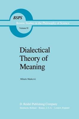 Dialectical Theory of Meaning By Mihailo Markovic 9789400962583