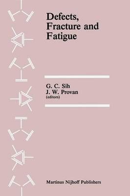 Defects, Fracture and Fatigue By G. Sih (editor) 9789400968233
