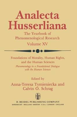 Foundations of Morality, Human Rights, and the Human Sciences : Phenomenology in a Foundational Dialogue with the Human Sciences