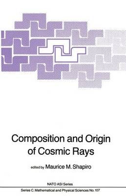 Composition and Origin of Cosmic Rays By Shapiro, M.M. 9789400971684