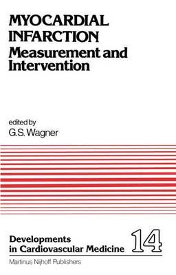 Myocardial Infarction By G.S. Wagner (editor) 9789400974548