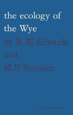 The Ecology of the Wye By R.W. Edwards, M.P. Brooker 9789400979888