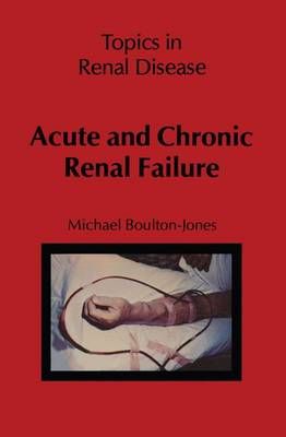 Acute and Chronic Renal Failure By M. Boulton-Jones 9789400980655
