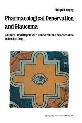 Pharmacological Denervation and Glaucoma By Ph.F.J. Hoyng (Paperback)