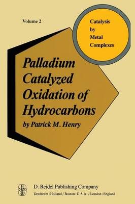 Palladium Catalyzed Oxidation of Hydrocarbons By P. Henry (Paperback)