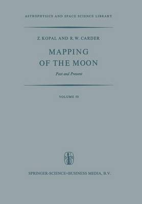Mapping of the Moon By Zdenek Kopal, R.W. Carder 9789401021357