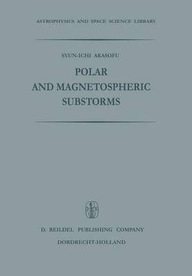 Polar and Magnetospheric Substorms By Akasofu, Syun-Ichi 9789401034630