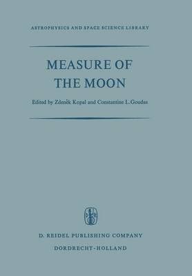 Measure of the Moon By Zdenek Kopal (editor), C.L. Goudas (editor)