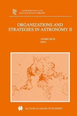Organizations and Strategies in Astronomy By Andre Heck (editor)