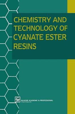 Chemistry and Technology of Cyanate Ester Resins By Hamerton, I.
