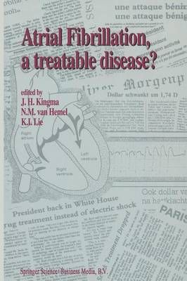 Atrial Fibrillation, a Treatable Disease? 9789401048019 (Paperback)