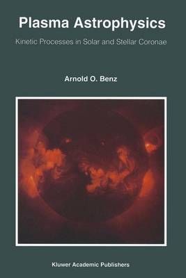 Plasma Astrophysics By Arnold O. Benz 9789401049153 (Paperback)