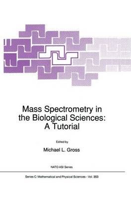 Mass Spectrometry in the Biological Sciences: A Tutorial 9789401051576
