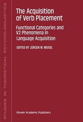 The Acquisition of Verb Placement By J. Meisel (editor) 9789401052450
