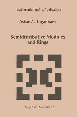 Semidistributive Modules and Rings By Tuganbaev, Askar 9789401061360