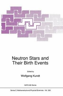 Neutron Stars and Their Birth Events By Kundt, Wolfgang 9789401067188