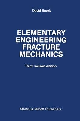 Elementary Engineering Fracture Mechanics By D. Broek 9789401084253