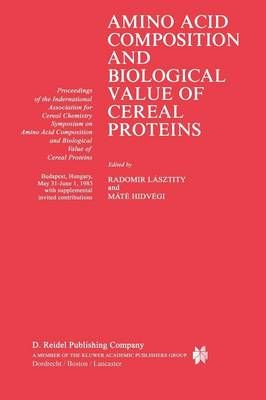 Amino Acid Composition and Biological Value of Cereal Proteins : Proceedings of the International Association for Cereal Chemistry Symposium on ...