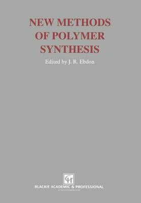 New Methods of Polymer Synthesis By J.R. Ebdon 9789401095549