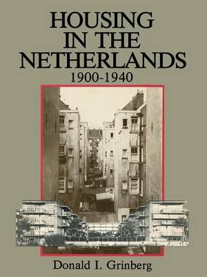 Housing in the Netherlands, 1900-1940 By Donald I. Grinberg