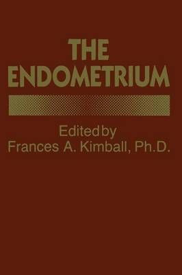 The Endometrium By F.A. Kimball (editor) 9789401178570 (Paperback)