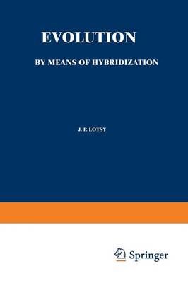 Evolution by Means of Hybridization By J.P. Lotsy 9789401183819