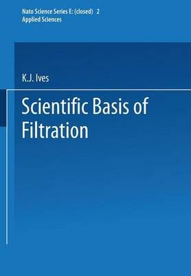 The Scientific Basis of Filtration By K.J. Ives (editor) 9789401539876