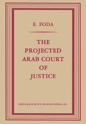The Projected Arab Court of Justice 9789401756426 (Paperback)