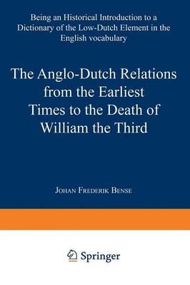 The Anglo-Dutch Relations from the Earliest Times to the Death of William the Third