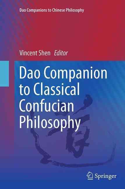 Dao Companion to Classical Confucian Philosophy By Shen, Vincent
