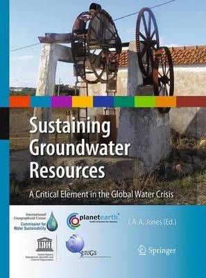 Sustaining Groundwater Resources By J. Anthony A. Jones (editor)