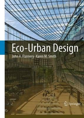 Eco-Urban Design By John A. Flannery, Karen M. Smith 9789401777919
