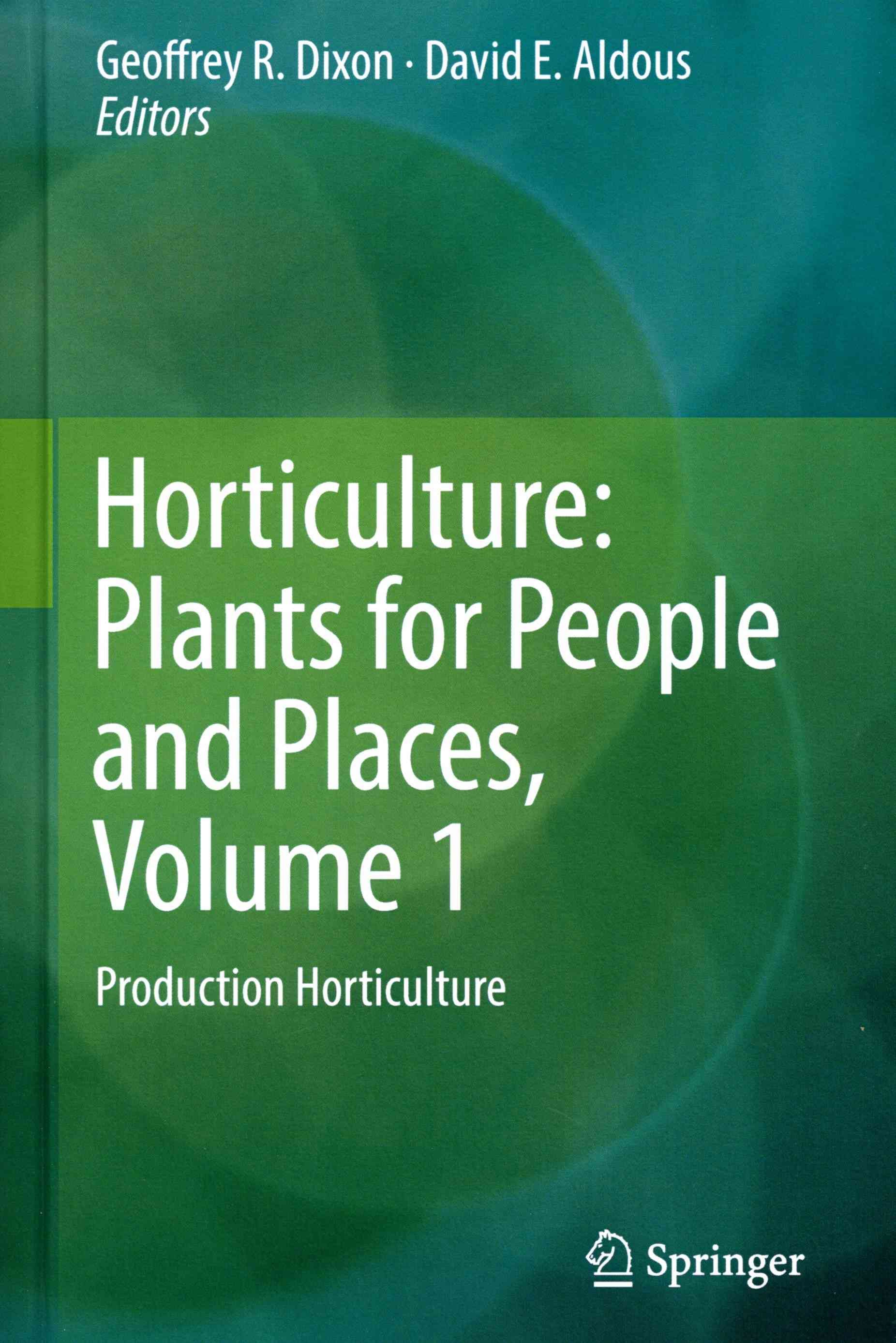 Horticulture Volume 1 Production Horticulture 9789401785778 (Hardback)