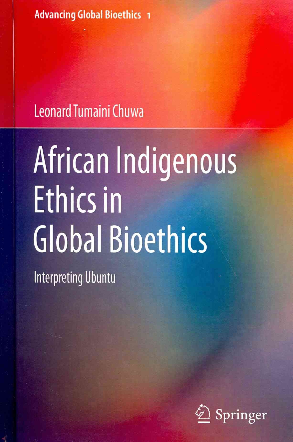 African Indigenous Ethics in Global Bioethics By Leonard Tumaini Chuwa