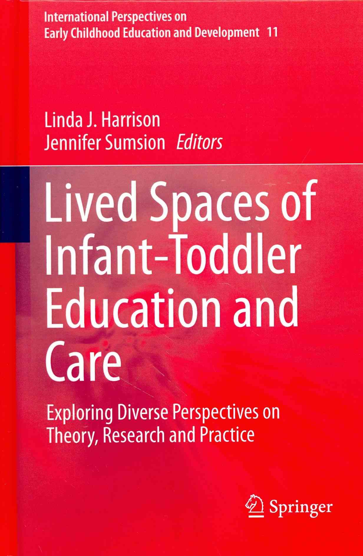Lived Spaces of Infant-Toddler Education and Care : Exploring Diverse Perspectives on Theory, Research and Practice