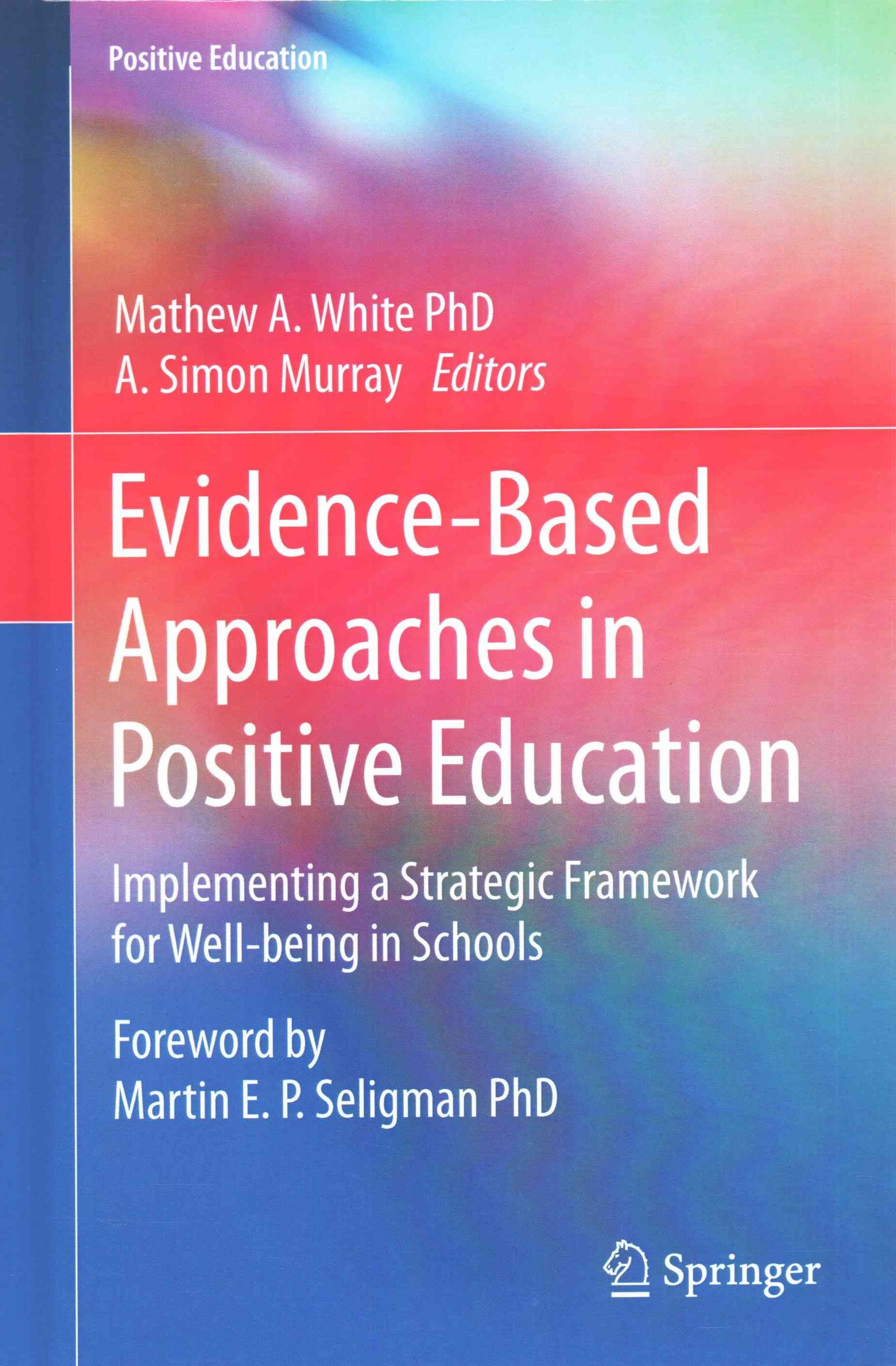 Evidence-Based Approaches in Positive Education : Implementing a Strategic Framework for Well-being in Schools