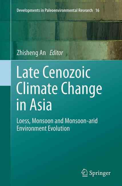 Late Cenozoic Climate Change in Asia By Zhisheng An (editor)