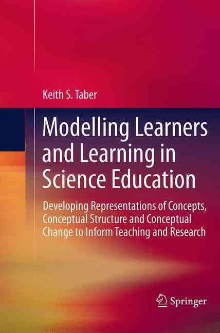 Modelling Learners and Learning in Science Education : Developing Representations of Concepts, Conceptual Structure and Conceptual Change to ...