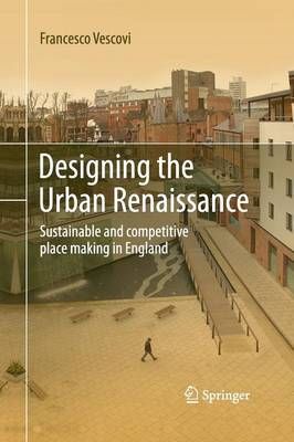 Designing the Urban Renaissance : Sustainable and competitive place making in England