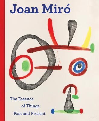 Joan Miró - The Essence of Past and Present Things 9789461618405