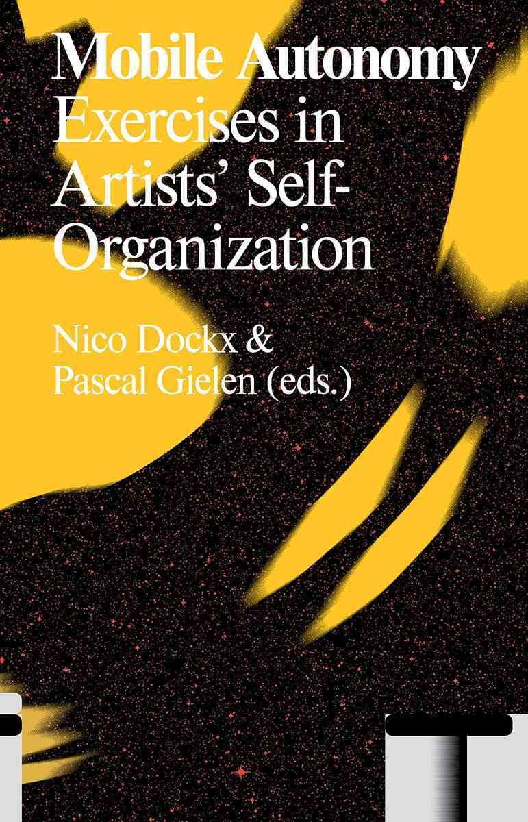 Mobile Autonomy: Exercises in Artists' Self-Organization 9789492095107