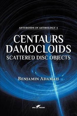 Centaurs, Damocloids & Scattered Disc Objects By Adamah 9789492355409