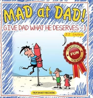 Mad at Dad!: Give Dad What He Deserves By Leyland, JJ 9789492839039