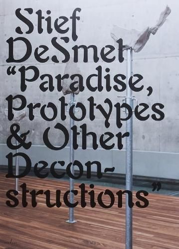 Paradise, Prototypes & Other Deconstructions By Stief DeSmet