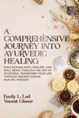 A Comprehensive Journey Into Ayurvedic Healing 9789493371019
