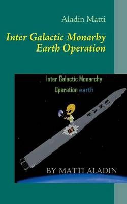 Inter Galactic Monarhy Earth Operation:The UFO-book Inter Galactic Monarhy Earth Operation