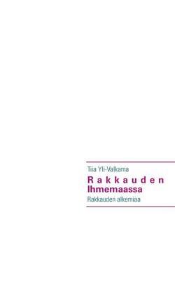 Rakkauden Ihmemaassa By Tiia Yli-Valkama 9789522868114 (Paperback)